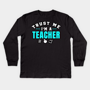 Trust Me I'm A Teacher - Kindergarten Teacher Kids Long Sleeve T-Shirt